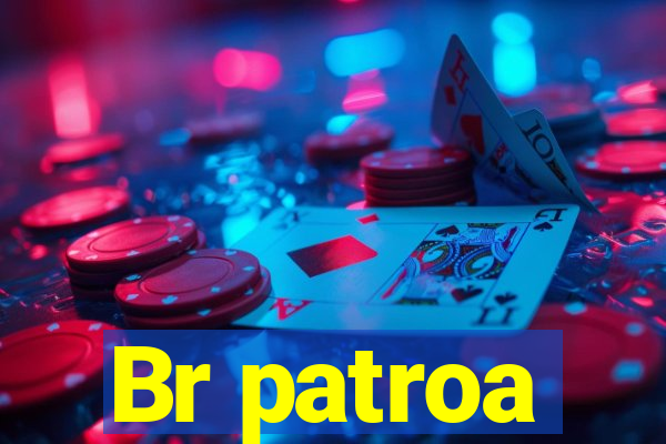 Br patroa